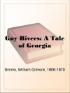 Guy Rivers: A Tale of Georgia - William Gilmore Simms