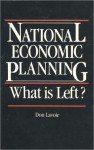 National Economic Planning: What Is Left? - Don Lavoie