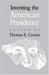 Inventing the American Presidency - Thomas E. Cronin