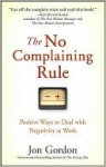 The No Complaining Rule: Positive Ways to Deal with Negativity at Work - Jon Gordon