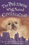 The Pekinese Who Saved Civilization - Trisha Adelena Howell, Dean Edward Howell, Derek Evan Howell