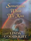 Sometimes When We Kiss - Linda Goodnight