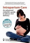 Intrapartum Care: An Advanced-Midwife's Guide to Labour and Delivery - The Perinatal Education Programme, Prof Dave Woods