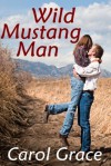 Wild Mustang Man - Carol Grace