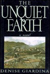 The Unquiet Earth: A Novel - Denise Giardina, Giardina