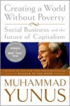 Creating a World Without Poverty: Social Business and the Future of Capitalism - Muhammad Yunus, Karl Weber