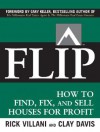 FLIP: How to Find, Fix, and Sell Houses for Profit - Rick Villani, Clay Davis, Jay Papasan