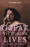 Great Victorian Lives: An Era in Obituaries - Ian Brunskill, Andrew Sanders