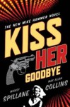 Kiss Her Goodbye - Mickey Spillane, Max Allan Collins