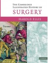 The Cambridge Illustrated History of Surgery - Harold Ellis