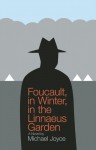 Foucault, in Winter, in the Linnaeus Garden - Michael Joyce