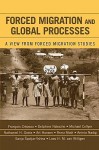 Forced Migration and Global Processes: A View from Forced Migration Studies - François Crépeau, Art Hansen, Delphine Nakache, Nathaniel H. Goetz, Renu Modi