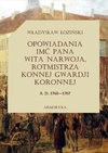 Opowiadania imć pana Wita Narwoja, rotmistrza konnej gwardii koronnej A. D. 1760—1767, tom pierwszy - ebook - Władysław Łoziński