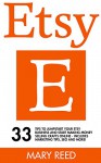 Etsy: 33 Tips To Jumpstart Your Etsy Business And Start Making Money Selling Crafts Online - Includes Marketing Tips, SEO And More! (Etsy Selling, Etsy Business, Esty Seo) - Mary Reed