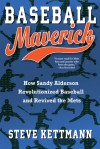 Baseball Maverick: How Sandy Alderson Revolutionized Baseball and Revived the Mets - Steve Kettmann