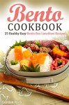 Bento Cookbook: 25 Healthy Easy Bento Box Lunchbox Recipes - Gordon Rock