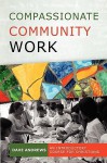 Compassionate Community Work: An Introductory Course for Christians - Dave Andrews