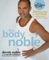 The Body Noble: 20 Minutes to a Hot Body with Hollywood's Coolest Trainer - Derek Noble, Carol Colman