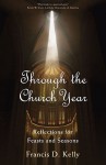 Through the Church Year: Reflections for Feasts and Seasons - Francis Kelly