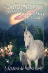 The Shadow of the Unicorn: The Legacy (The Shadow of the Unicorn Series) - Suzanne de Montigny