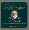 A Commitment to Valor: A Unique Portrait of Robert E. Lee in His Own Words - Rod Gragg