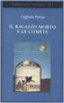 Il ragazzo morto e le comete - Goffredo Parise, Silvio Perrella