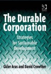 The Durable Corporation: Strategies for Sustainable Development - Guler Aras, David Crowther