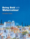 Being Bold with Watercolour - Annette Kane, Robin Capon