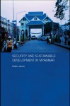 Security and Sustainable Development in Myanmar/Bu (Routledge Contemporary Southeast Asia Series) - Helen James