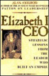 Elizabeth I, CEO: Strategic Lessons from the Leader Who Built an Empire - Alan Axelrod