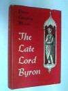 The Late Lord Byron: Posthumous Dramas - Doris Langley Moore