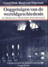 Ooggetuigen van de wereldgeschiedenis: in meer dan honderd reportages - Geert Mak, René van Stipriaan