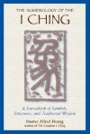 The Numerology of the I Ching: A Sourcebook of Symbols, Structures, and Traditional Wisdom - Alfred Huang