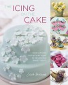 The Icing on the Cake: Your Ultimate Step-by-Step Guide to Decorating Baked Treats - Juliet Stallwood