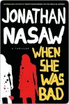 When She Was Bad: A Thriller - Jonathan Nasaw