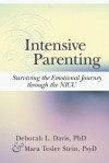 Intensive Parenting: Surviving the Emotional Journey Through the NICU - Deborah Davis, Mara Tesler Stein