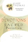 Devotions for Sacred Parenting: A Year of Weekly Devotions for Parents - Gary Thomas