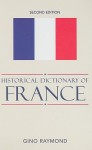 Historical Dictionary of France - Gino Raymond