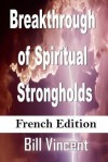 Breakthrough of Spiritual Strongholds (French Edition): Ending Cycles of Pain - Bill Vincent