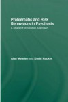 Problematic and Risk Behaviours in Psychosis: A Shared Formulation Approach - Alan Meaden, David Hacker