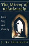 The Mirror of Relationship: Love, Sex, and Chastity - Jiddu Krishnamurti