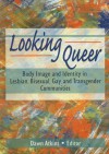 Looking Queer: Body Image and Identity in Lesbian, Bisexual, Gay, and Transgender Communities - Dawn Atkins