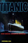 The Titanic Story: Hard Choices, Dangerous Decisions - Stephen D. Cox