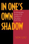 In One's Own Shadow: An Ethnographic Account of the Condition of Post-reform Rural China - Xin Liu