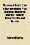 Abraham L. Brick; (Late a Representative from Indiana): Memorial Address: Sixtieth Congress, Second Session - General Books