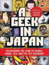 A Geek in Japan: Discovering the Land of Manga, Anime, Zen, and the Tea Ceremony - Hector Garcia