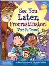 See You Later, Procrastinator!: (Get It Done) - Pamela Espeland, Elizabeth Verdick