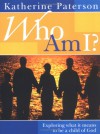 Who Am I?: Exploring What It Means to Be a Child of God - Katherine Paterson