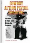 Cowboy Action Pistol Shooting: Secrets of Fast and Accurate Gunplay - Charles Stephens