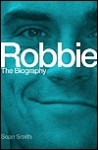 Robbie: The Biography - Sean Smith